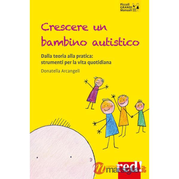 Crescere un bambino autistico. Dalla teoria alla pratica: strumenti per la vita quotidiana