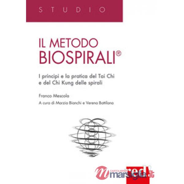 Metodo BiospiraliÂ®. I principi e la pratica del Tai Chi e del Chi Kung delle spirali (Il)