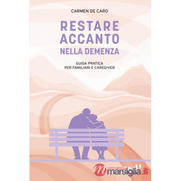 Restare accanto nella demenza. Guida pratica per familiari e caregiver
