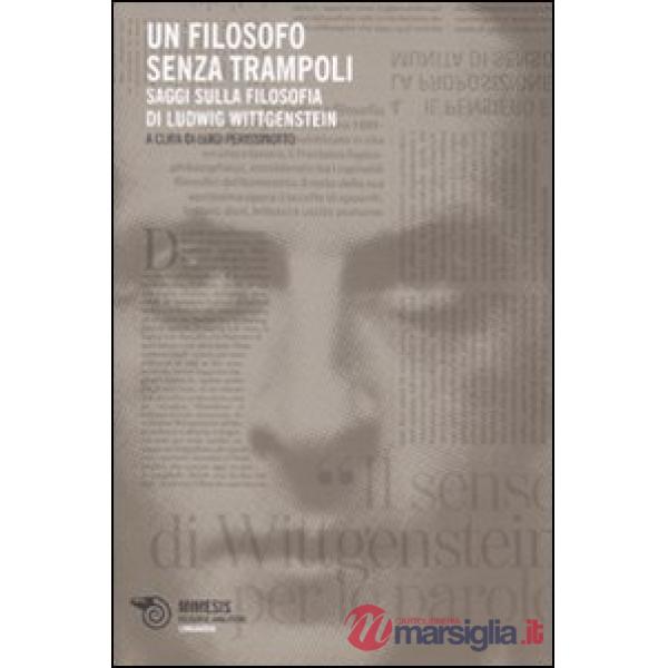 Filosofo senza trampoli. Saggi sulla filosofia di Ludwig Wittgenstein (Un)