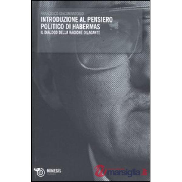 Introduzione al pensiero politico di Habermas. Il dialogo della ragione dilagant