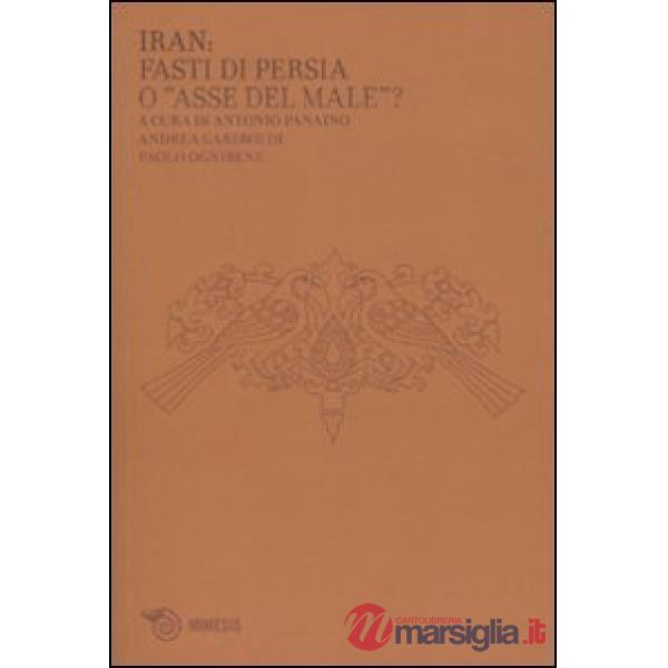 Iran: fasti di Persia o «asse del male»?
