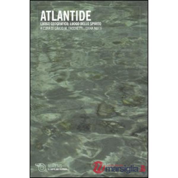 Atlantide. Luogo geografico, luogo dello spirito