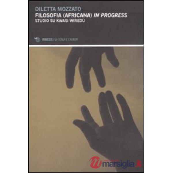 Filosofia (africana) in progress. Studio su Kwasi Wiredu