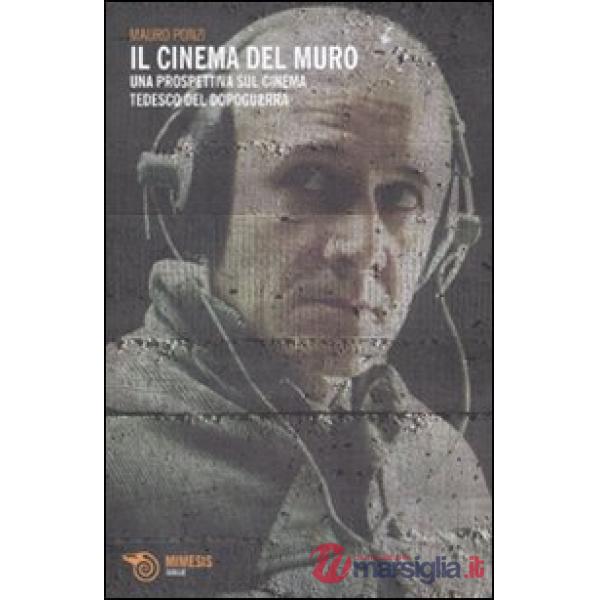 Cinema del muro. Una prospettiva sul cinema tedesco del dopoguerra (Il)