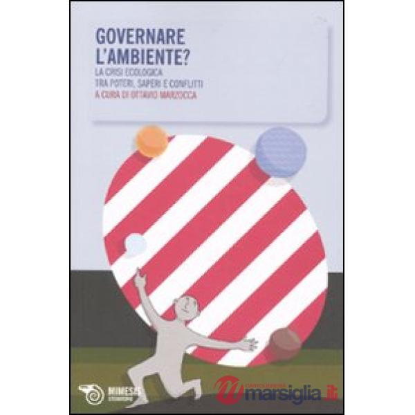 Governare l'ambiente? La crisi ecologica tra poteri, saperi e conflitti