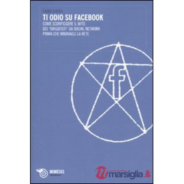 Ti odio su Facebook. Come sconfiggere il mito dei «brigatisti» da social network