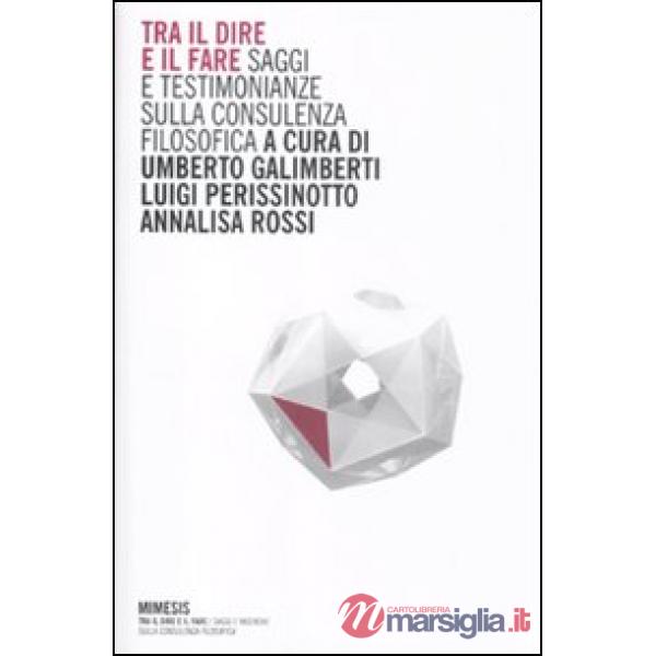 Tra il dire e il fare. Saggi e testimonianze sulla consulenza filosofica
