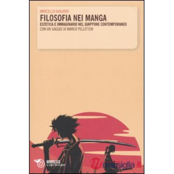 Filosofia nei manga. Estetica e immaginario nel Giappone contemporaneo. Con un saggio di Marco Pellitteri