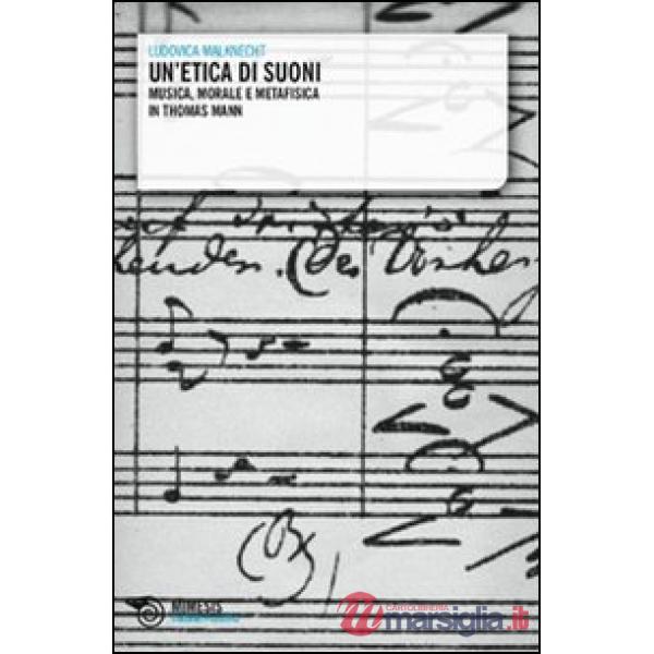 Etica di suoni. Musica, morale e metafisica in Thomas Mann (Un')