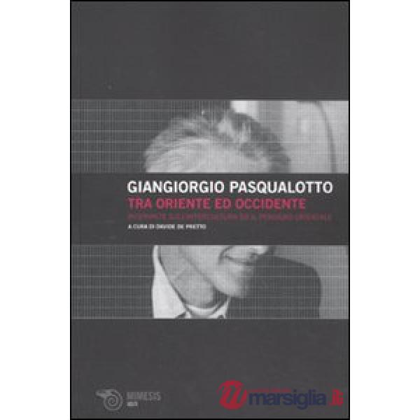 Tra Oriente ed Occidente. Interviste sull'intercultura ed il pensiero orientale