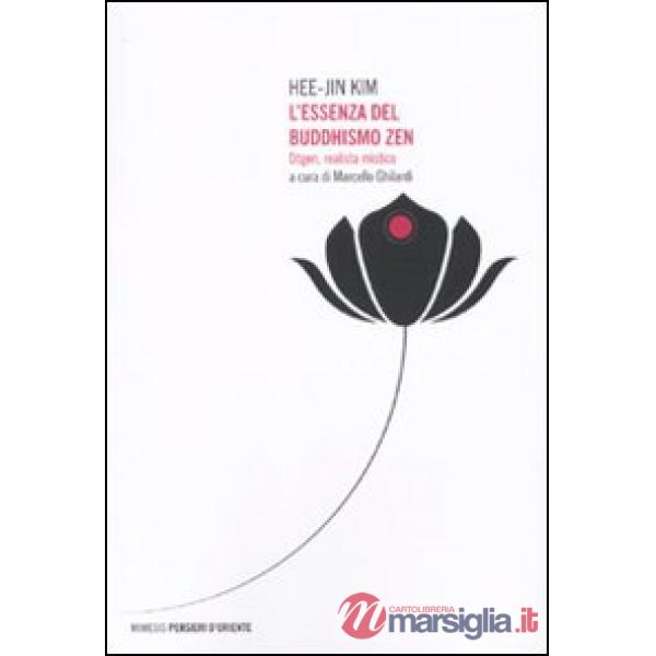 Essenza del buddhismo zen. Dogen, realista mistico (L')