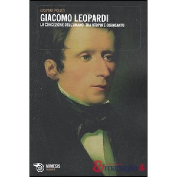 Giacomo Leopardi. La concezione dell'umano, tra utopia e disincanto