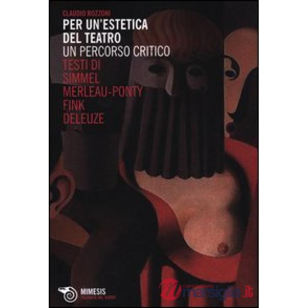 Per un'estetica del teatro. Un percorso critico. Testi di Simmel, Merleau-Ponty,