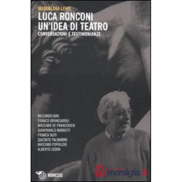 Luca Ronconi. Un'idea di teatro. Conversazioni e testimonianze