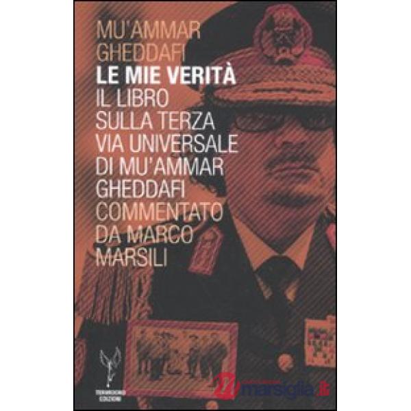Mie verità. Il libro sulla terza via universale di Mu'ammar Gheddafi commentato 