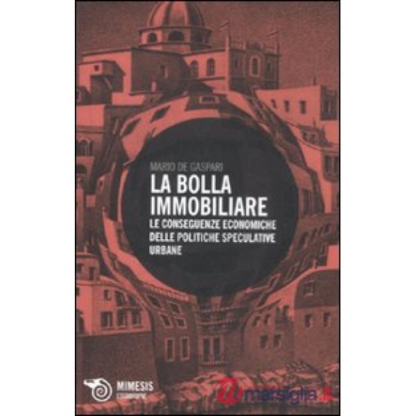 Bolla immobiliare. Le conseguenze economiche delle politiche speculative urbane 