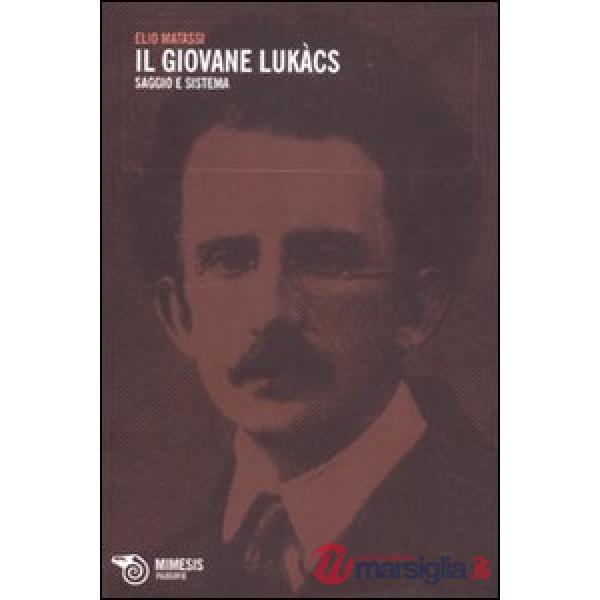 Giovane Lukács. Saggio e sistema (Il)