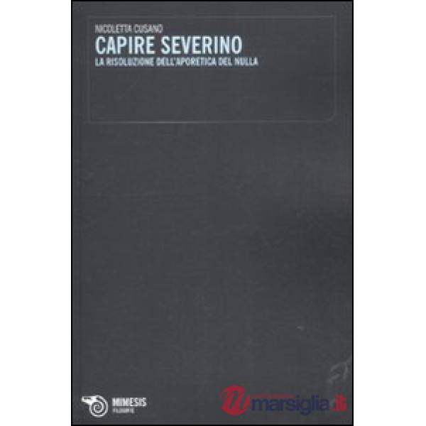 Capire Severino. La risoluzione dell'aporetica del nulla