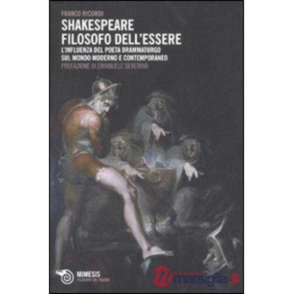 Shakespeare filosofo dell'essere. L'influenza del poeta drammaturgo sul mondo moderno e contemporaneo
