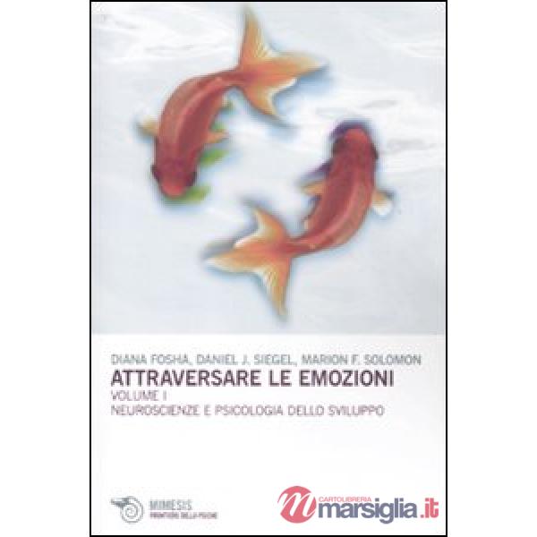 Attraversare le emozioni. Vol. 1: Neuroscienze e psicologia dello sviluppo.