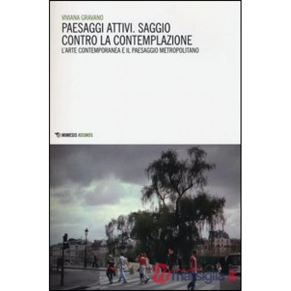 Paesaggi attivi. Saggio contro la contemplazione. L'arte contemporanea e il paes