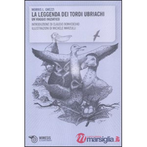 Leggenda dei tordi ubriachi. Un viaggio iniziatico (La)