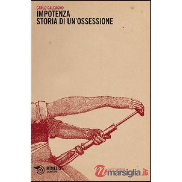 Impotenza. Storia di un'ossessione