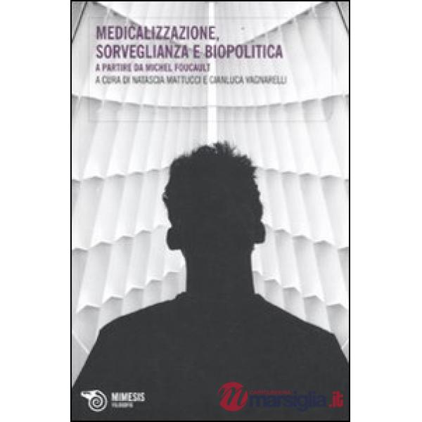 Medicalizzazione, sorveglianza e biopolitica. A partire da Michel Foucault