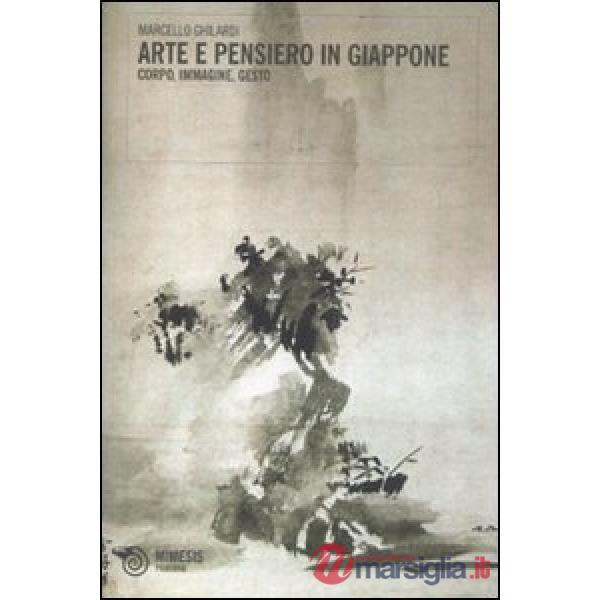 Arte e pensiero in Giappone. Corpo, immagine, gesto