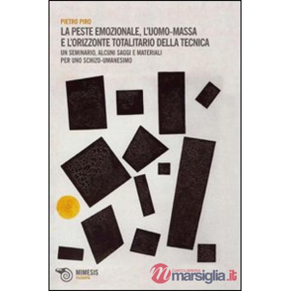Peste emozionale. L'uomo-massa e l'orizzonte totalitario della tecnica (La)