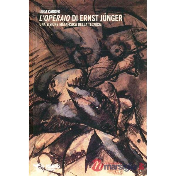 Operaio di Ernst Jünger. Una visione metafisica della tecnica (L')