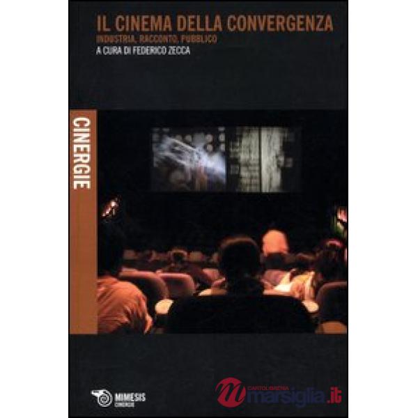 Cinema della convergenza. Industria, racconto, pubblico (Il)