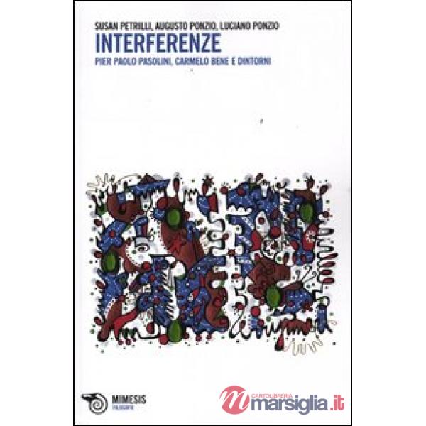 Interferenze. Pier Paolo Pasolini, Carmelo Bene e dintorni