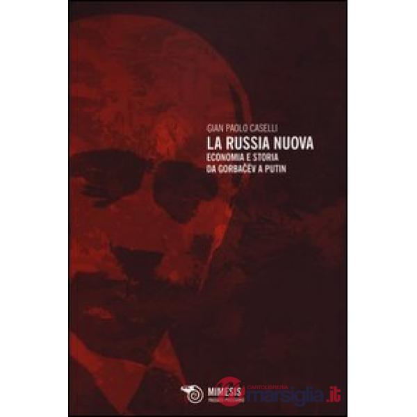Russia nuova. Economia e storia da Gorbacëv a Putin (La)