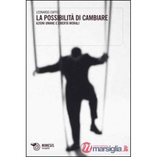 Possibilità di cambiare. Azioni umane e libertà morali (La)