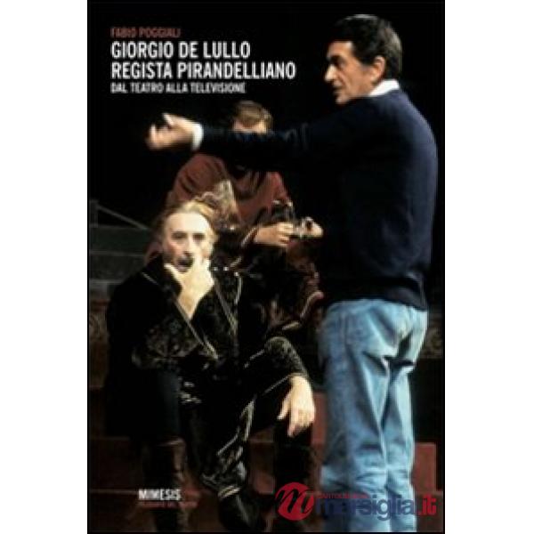 Giorgio De Lullo regista pirandelliano. Dal teatro alla televisione