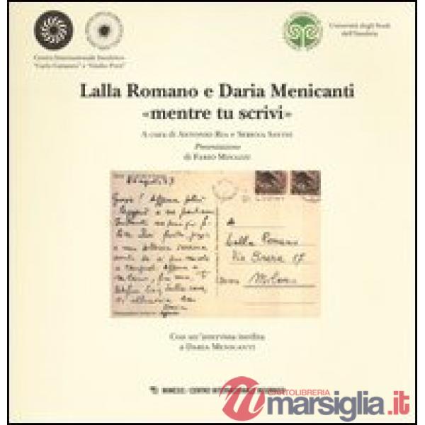 Lalla Romano e Daria Menicanti «mentre tu scrivi». Catalogo della mostra (Milano