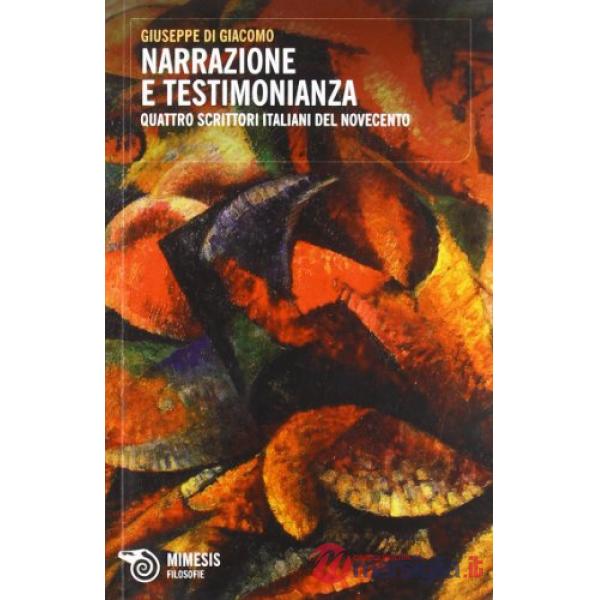 Narrazione e testimonianza. Quattro scrittori del Novecento