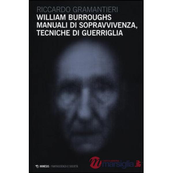 William Burroughs. Manuali di sopravvivenza, tecniche di guerriglia