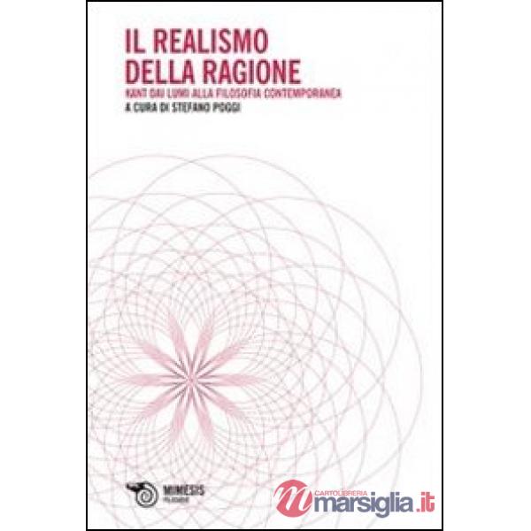 Realismo della ragione. Kant dai lumi alla filosofia contemporanea (Il)