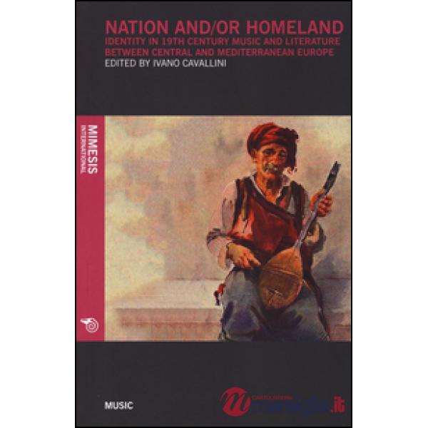 Nation and/or homeland. Identity in 19th century music and literature between ce