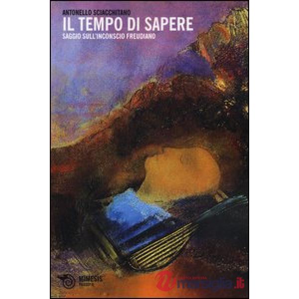 Tempo di sapere. Saggio sull'inconscio freudiano (Il)