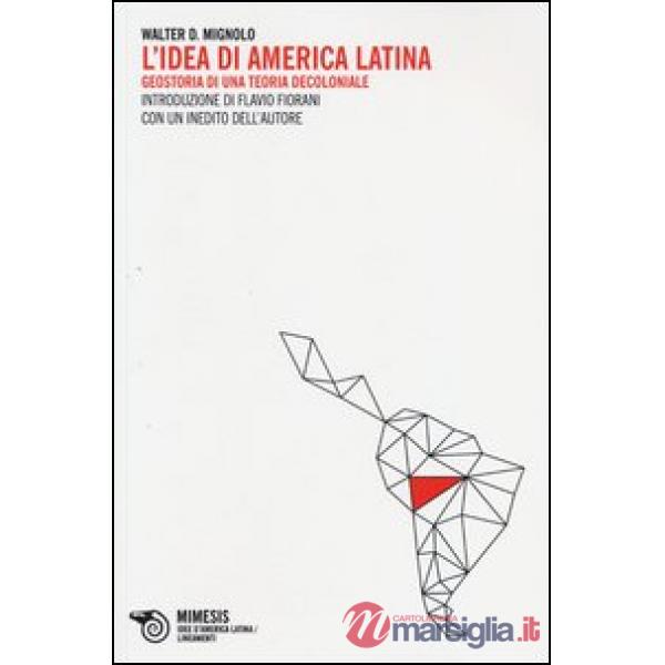 Idea di America Latina. Geostoria di una teoria decoloniale (L')