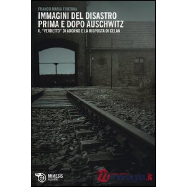 Immagini del disastro prima e dopo Auschwitz. Il «verdetto» di Adorno e la rispo
