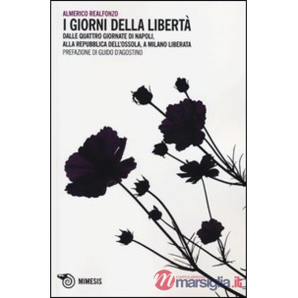 Giorni della libertà. Dalle quattro giornate di Napoli, alla Repubblica dell'Oss