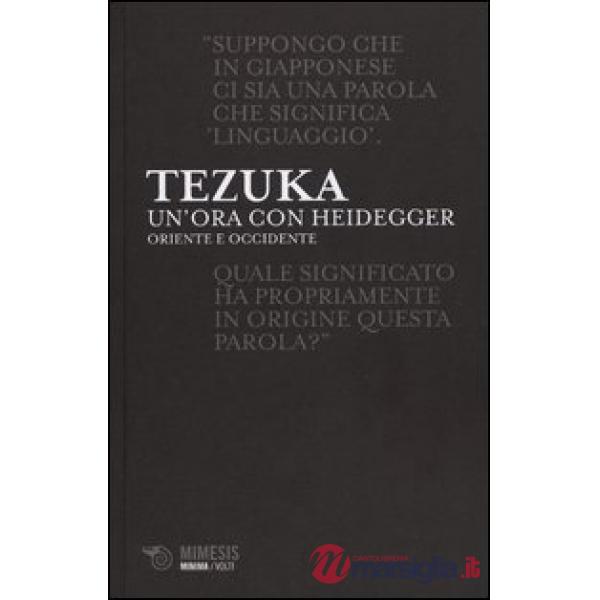 Ora con Heiddeger. Oriente e Occidente (Un')