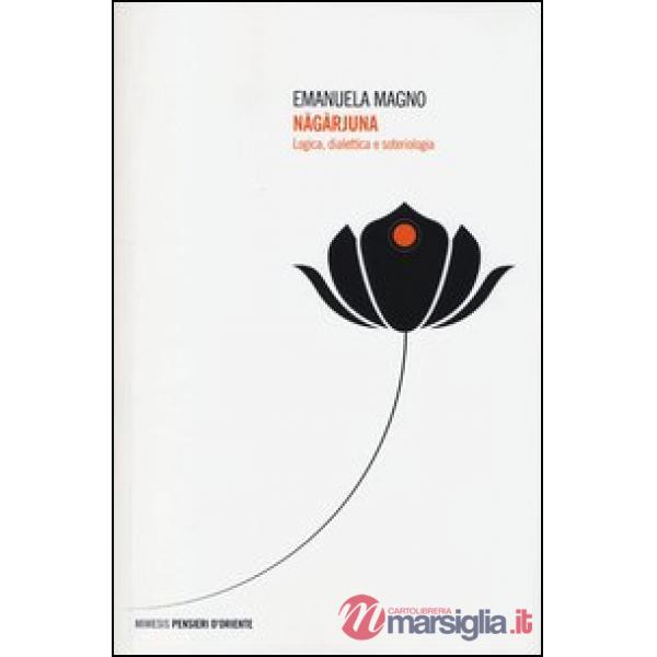 Nagarjuna. Logica, dialettica e soteriologia