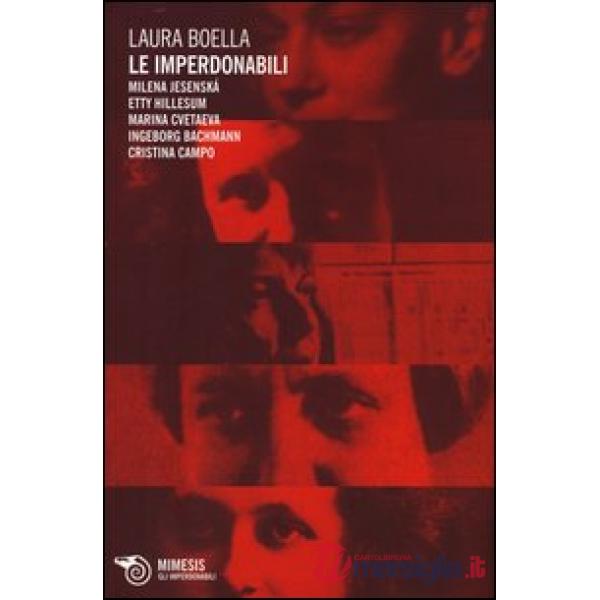 Imperdonabili. Milena Jesenská, Etty Hillesum, Marina Cvetaeva, Ingeborg Bachman