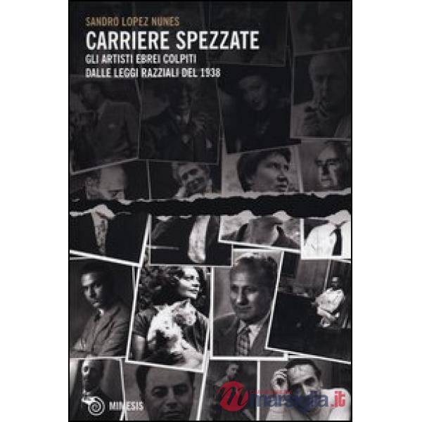 Carriere spezzate. Gli artisti ebrei colpiti dalle leggi razziali del 1938